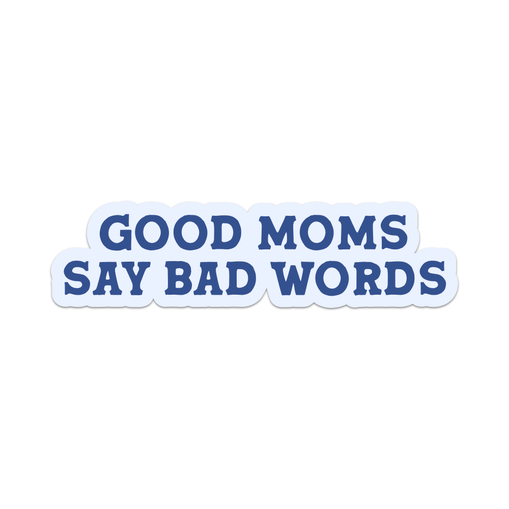 Good Moms Say Bad Words Vinyl Sticker – daisylace boutique